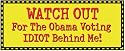 Watch Out For The Obama Voting Idiot Behind Me Anti Obama Bumper Sticker