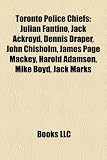 Toronto Police Chiefs: Julian Fantino, Jack Ackroyd, Dennis Draper, John Chisholm, James Page Mackey, Harold Adamson, Mike Boyd, Jack Marks