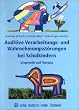 Auditive Verarbeitungs- und Wahrnehmungsst�rungen bei Schulkindern. Diagnostik und Therapie