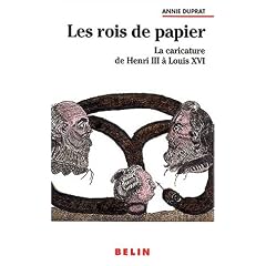 Les rois de papier. La caricature de Henri III � Louis XVI