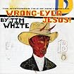 Wrong-Eyed Jesus: Mysterious Tales of How I Shoute