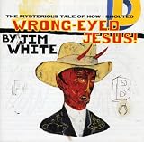 Wrong-Eyed Jesus! (Mysterious Tale of How I Shouted)