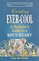 Creating Ever-Cool: A Marketer's Guide to a Kid's Heart