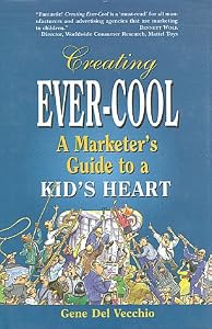 Image of Creating Ever-Cool: A Marketer's Guide to a Kid's Heart
