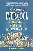 Creating Ever-Cool: A Marketer's Guide to a Kid's Heart