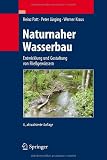 Naturnaher Wasserbau: Entwicklung und Gestaltung von Flie&szlig;gew&auml;ssern - Heinz Patt, Peter J&uuml;rging, Werner Kraus