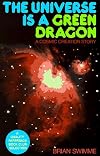 The Universe Is a Green Dragon: A Cosmic Creation Story