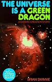 The Universe Is a Green Dragon: A Cosmic Creation Story