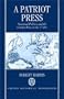 A Patriot Press: National Politics and the London Press in the 1740s (Oxford Historical Monographs)