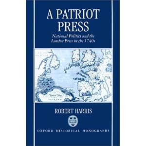 A Patriot Press: National Politics and the London Press in the 1740s (Oxford Historical Monographs)