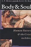 Body & Soul: Human Nature & the Crisis in Ethics Body & Soul: Human Nature & the Crisis in Ethics