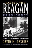 Saving The Reagan Presidency: Trust Is The Coin Of The Realm (The Presidency and Leadership)