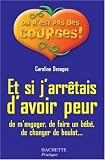 Et si j'arr�tais d'avoir peur : De m'engager, de faire un b�b�, de changer de boulot...