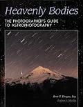 Heavenly Bodies: The Photographer's Guide to Astrophotography