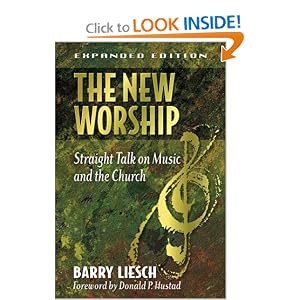 The New Worship: Straight Talk on Music and the Church by Barry Liesch