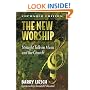 New Worship, The: Straight Talk on Music and the Church