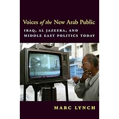 Voices of the New Arab Public: Iraq, Al-Jazeera and Middle East Politics Today