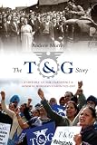 The T & G story : a history of the Transport and General Workers Union 1922-2007