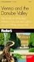Fodor's Vienna and the Danube Valley: The Guide for All Budgets, Where to Stay, Eat, and Explore on and Off the Beaten Path (Fodor's Vienna and the Danube Valley)