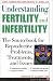 Understanding Fertility and Infertility: The Sourcebook for Reproductive Problems, Treatments, and Issues (Facts for Life)
