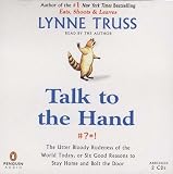 Talk to the Hand: The Utter Bloody Rudeness of the World Today, or Six Good Reasons to Stay Home