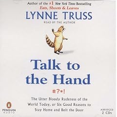 Talk to the Hand: The Utter Bloody Rudeness of the World Today, or Six Good Reasons to Stay Home