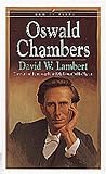 Oswald Chambers: The Man and the Message Behind My Utmost for His Highest (Men of Faith)