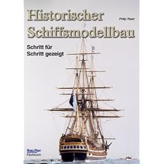 Historischer Schiffsmodellbau: Schritt f�r Schritt gezeigt