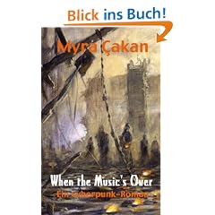 When the Music's Over - Ein Cyberpunk-Roman