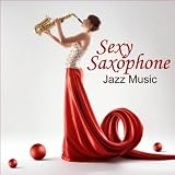 Sexy Songs Music Sexy Saxophone - Jazz Music