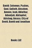 David: Solomon, Psalms, Saul, Goliath, Absalom, Amnon, Joab, Abiathar, Adonijah, Ahitophel, Abishag, Amasa, City of David, Da-