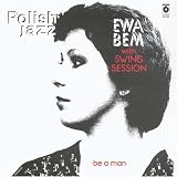 Ewa Bem with Swing Session - Be a Man, Polish Jazz vol. 65 ( Audio CD ) - B000F7BNZO
