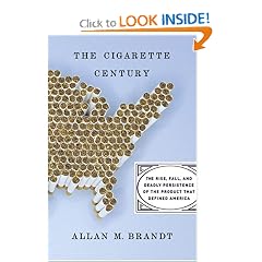 The Cigarette Century: The Rise, Fall, and Deadly Persistence of the Product That Defined America