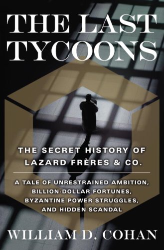 The Last Tycoons: The Secret History of Lazard Freres & Co.