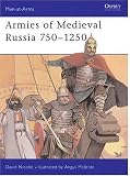 Armies of Medieval Russia, 750-1250 (Men-At-Arms Series, 333)