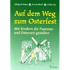 Auf dem Weg zum Osterfest: Mit Kindern die Passions- und Osterzeit gestalten