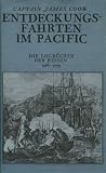 Entdeckungsfahrten im Pacific: Die Logb&uuml;cher der Reisen von 1768 bis 1779 - Captain James Cook