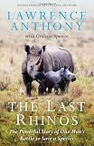 The Last Rhinos: The Powerful Story of One Man's Battle to Save a Species