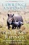 The Last Rhinos: The Powerful Story of One Man's Battle to Save a Species