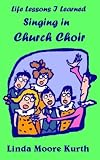 Life Lessons I Learned Singing in Church Choir
