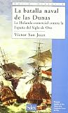 La batalla naval de las Dunas: La Holanda comercial contra la España del Siglo de Oro (Historia (silex))