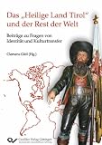 Produkt-Bild: Das Heilige Land Tirol" und der Rest der Welt: Beitr&auml;ge zu Fragen von Identit&auml;t und Kulturtransfer
