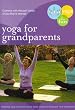Yoga for Grandparents: Fun Gentle Practices