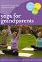 Yoga for Grandparents: Fun Gentle Practices