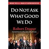 Do Not Ask What Good We Do: Inside the U.S. House of Representatives