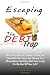 Escaping The DEBT Trap: Get Crucial Debt Advice For Paying Off Debt And Living On A Budget So You Can Stop Debt Right Away And Manage Your Money ... Debt Free Living For The Rest Of Your Life!