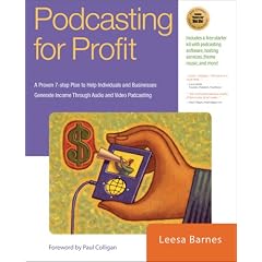 Podcasting for Profit: A Proven 7-Step Plan to Help Individuals and Businesses Generate Income through Audio and Video Podcasting