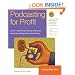 Podcasting for Profit: A Proven 7-Step Plan to Help Individuals and Businesses Generate Income Through Audio and Video Podcasting