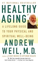 Healthy Aging: A Lifelong Guide to Your Well-Being: A Lifelong Guide to Your Physical and Spiritual Well-Being