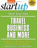 Start Your Own Travel Business and More: Cruises, Adventure Travel Tours, Senior Travel (Start Your Own Travel Business & More)